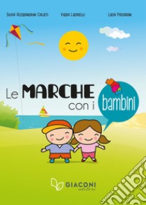 Le Marche con i bambini libro di Alessandrini Calisti Silvia; Lucarelli Vissia; Paciaroni Lucia