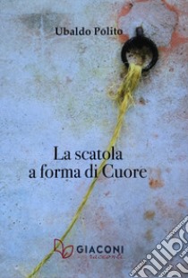 La scatola a forma di cuore libro di Polito Ubaldo