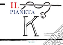 Il pianeta K libro di Trobbiani Giulia