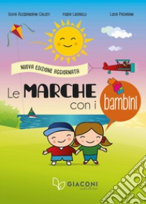 Le Marche con i bambini. Nuova ediz. libro di Alessandrini Calisti Silvia; Lucarelli Vissia; Paciaroni Lucia