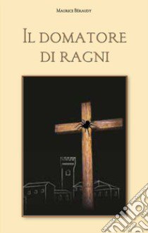 Il domatore di ragni libro di Béraudy Maurice