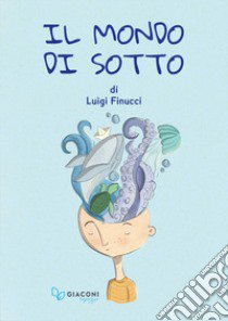 Il mondo di sotto libro di Finucci Luigi