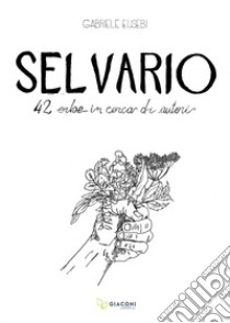 Selvario. 42 erbe in cerca di autori libro di Eusebi Gabriele