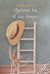 Ognuno ha il suo tempo libro di Belmontesi Elena