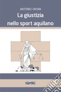 La giustizia nello sport aquilano libro di Orsini Antonio