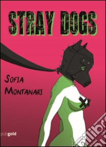 Stray Dogs. Ediz. italiana libro di Montanari Sofia