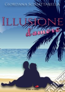 Illusione d'amore libro di Schiattarella Giordana