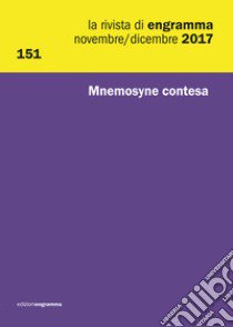 La rivista di Engramma (2017). Vol. 151: Mnemosyne contesa. Novembre-Dicembre libro