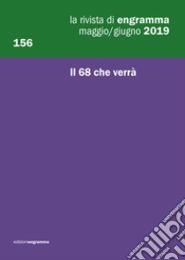 La rivista di Engramma (2019). Vol. 156: Il 68 che verrà libro