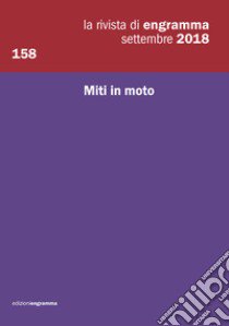 La rivista di Engramma (2018). Vol. 158: Miti in moto libro