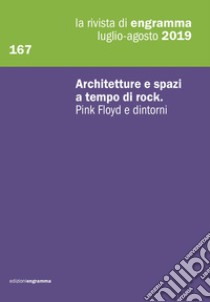 La rivista di Engramma (2019). Vol. 167: Architetture e spazi a tempo di rock. Pink Floyd e dintorni libro