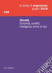 La rivista di Engramma (2019). Vol. 166: Olivetti. Comunità, conflitti, intelligenze, forme di vita libro