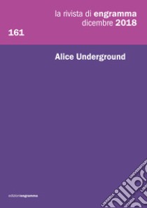 La rivista di Engramma (2018). Vol. 161: Alice Underground libro