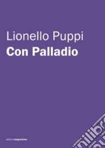 Con Palladio libro di Puppi Lionello; Carli O. S. (cur.)