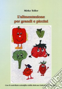 L'alimentazione per grandi e piccini libro di Toller Mirko