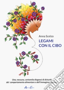 Legami con il cibo libro di Scelzo Anna