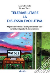 Teleriabilitare la dislessia evolutiva libro di Bertolo Laura; Tucci Renzo