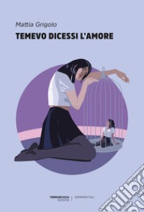 Temevo dicessi l'amore libro di Grigolo Mattia