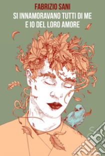 Si innamoravano tutti di me e io del loro amore libro di Sani F.