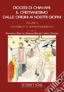 Diocesi di Chiavari: il cristianesimo dalle origini ai nostri giorni. Vol. 2: Contributi di approfondimento libro di Baratta F. (cur.); Bernabò B. (cur.); Ostigoni M. (cur.)