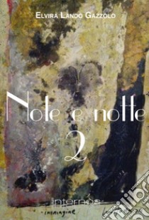 Note e notte. Vol. 2 libro di Landò Gazzolo Elvira