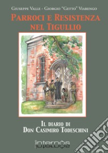 Parroci e Resistenza nel Tigullio. Il diario di Don Casimiro Todeschini libro di Valle Giuseppe; Viarengo Giorgio Getto