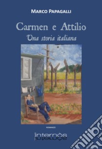 Carmen e Attilio. Una storia italiana libro di Papagalli Marco