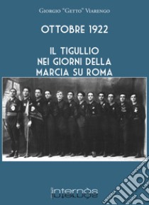 Ottobre 1922. Il Tigullio nei giorni della Marcia su Roma libro di Viarengo Giorgio