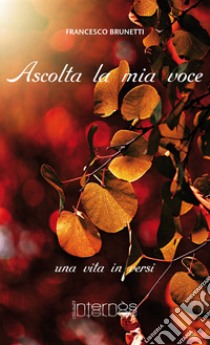 Ascolta la mia voce libro di Brunetti Francesco