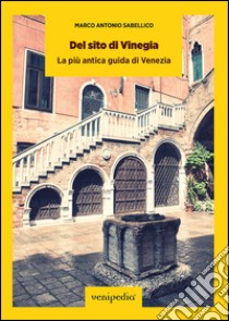 Del sito di Vinegia. La più antica guida di Venezia libro di Sabellico Marcantonio; Vittoria M. (cur.)