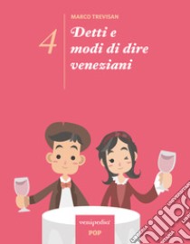 Detti e modi di dire veneziani. Ediz. illustrata. Vol. 4 libro di Trevisan Marco