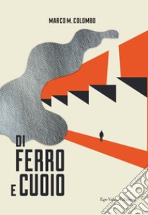 Di ferro e cuoio libro di Colombo Marco M.