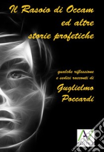 Il rasoio di Occam ed altre storie profetiche libro di Poccardi Guglielmo