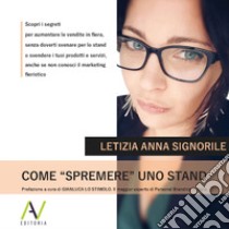 Come «spremere» uno stand. Ediz. illustrata libro di Signorile Letizia Anna