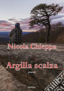 Argilla scalza. Nuova ediz. libro di Chieppa Nicola