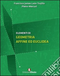 Elementi di geometria affine ed euclidea libro di León Trujillo Francisco James; Mercuri Pietro