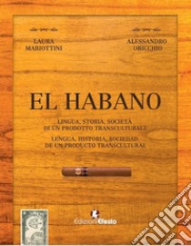 El habano. Lingua, storia, società di un prodotto transculturale-El habano. Lengua, historia, sociedad de un producto transcultural. Ediz. bilingue libro di Mariottini L. (cur.); Oricchio A. (cur.)