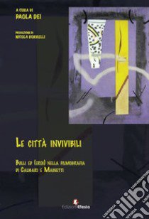 Le città invivibili. Bulli ed (eroi) nella filmografia di Caligari e Mainetti libro di Dei P. (cur.)