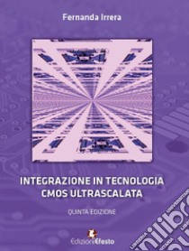 Integrazione in tecnologia CMOS ultrascalata libro di Irrera Fernanda