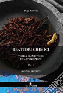 Reattori chimici. Teoria elementare ed applicazioni. Vol. 1 libro di Marrelli Luigi