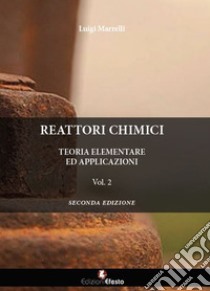 Reattori chimici. Teoria elementare ed applicazioni. Vol. 2 libro di Marrelli Luigi