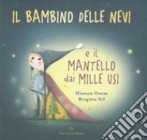 Il bambino delle nevi e il mantello dai mille usi libro di Oram Hiawyn