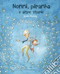 Nonni, piranha e altre storie libro di Bonilla Rocio