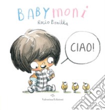 Babymoni Ciao! Ediz. a colori libro di Bonilla Rocio