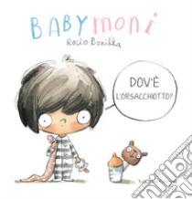 Babymoni dov'è l'orsacchiotto? Ediz. a colori libro di Bonilla Rocio