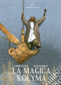 La magica Kolyma. Ediz. illustrata libro di Usacëv Andrej