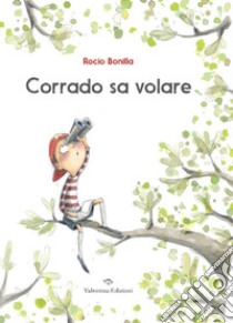 Corrado sa volare. Ediz. a colori libro di Bonilla Rocio