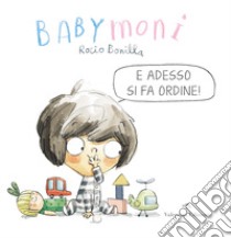 Babymoni e adesso si fa ordine! Ediz. a colori libro di Bonilla Rocio