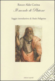 Il mondo di Platone libro di Corina Rocco Aldo