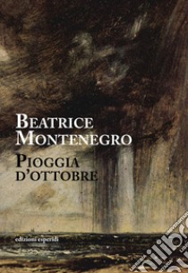 Pioggia d'ottobre libro di Montenegro Beatrice